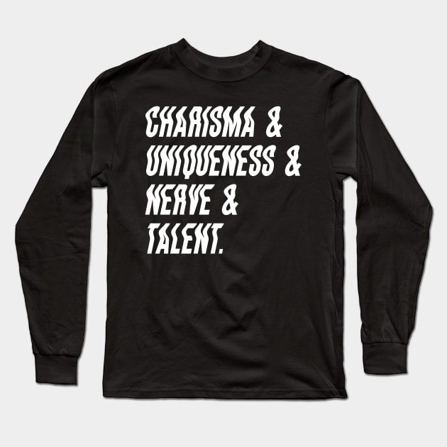 Charisma & Uniqueness & Nerve & Talent Long Sleeve T-Shirt by JammyPants